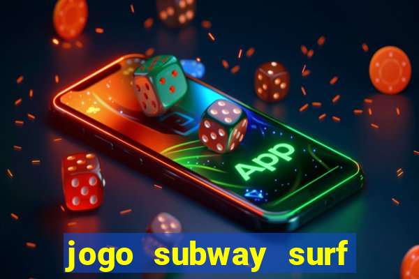 jogo subway surf ganhar dinheiro de verdade